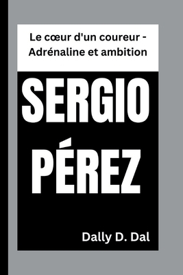 Sergio Pérez: Le coeur d'un coureur - Adrénalin... [French] B0DM9S9XDC Book Cover