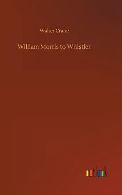 William Morris to Whistler 3734044871 Book Cover