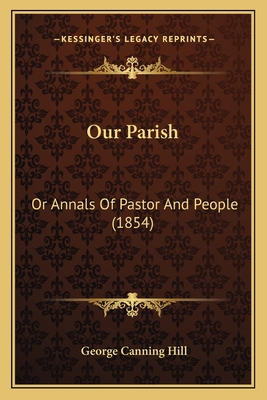 Our Parish: Or Annals Of Pastor And People (1854) 1163917419 Book Cover