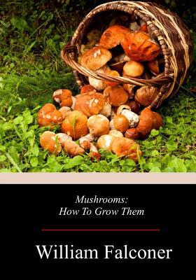 Mushrooms: How To Grow Them 171925401X Book Cover