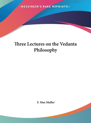 Three Lectures on the Vedanta Philosophy 1161388877 Book Cover