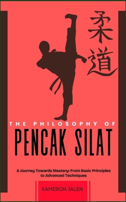 The Philosophy of Pencak Silat: A Journey Towar... B0DNQK9XY6 Book Cover