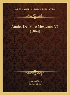 Anales Del Foro Mexicano V1 (1864) [Spanish] 1169742823 Book Cover