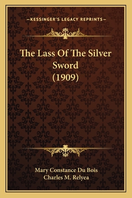 The Lass Of The Silver Sword (1909) 1164131826 Book Cover
