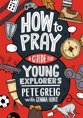 How to Pray: A Guide for Young Explorers 1529377501 Book Cover
