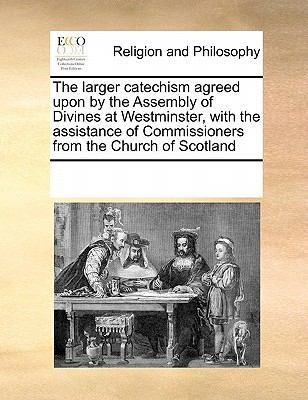 The Larger Catechism Agreed Upon by the Assembl... 0699142954 Book Cover