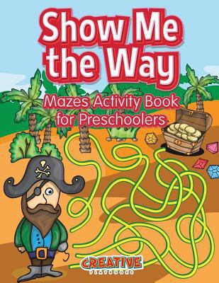 Show Me the Way Mazes Activity Book for Prescho... 1683234103 Book Cover