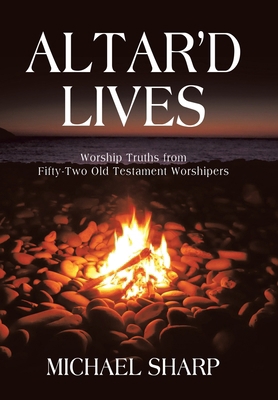 Altar'd Lives: Worship Truths from Fifty-Two Ol... B0G6MH8DDG Book Cover