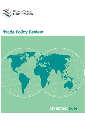 Trade Policy Review - Myanmar: 2014 9287039410 Book Cover