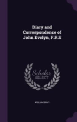 Diary and Correspondence of John Evelyn, F.R.S 1358490163 Book Cover