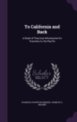 To California and Back: A Book of Practical Inf... 1358145539 Book Cover