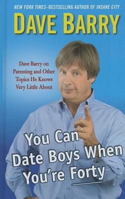 You Can Date Boys When You're Forty: Dave Berry... [Large Print] 1410465373 Book Cover