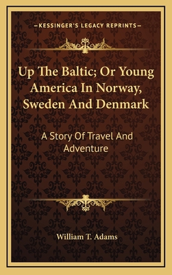 Up the Baltic; Or Young America in Norway, Swed... 1163863254 Book Cover