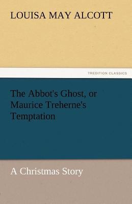 The Abbot's Ghost, or Maurice Treherne's Tempta... 3842465823 Book Cover