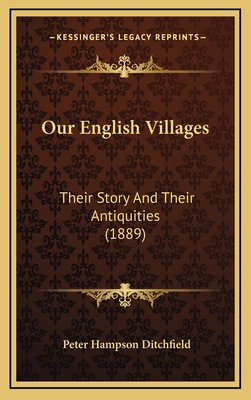 Our English Villages: Their Story And Their Ant... 1165444135 Book Cover