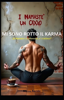 Mi Sono Rotto Il Karma: " ...da Namaste' a Vaff... [Italian] B0FHKGWFYK Book Cover