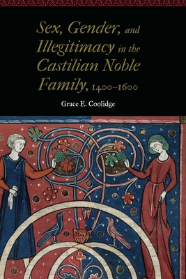 Sex, Gender, and Illegitimacy in the Castilian ... 1496218809 Book Cover