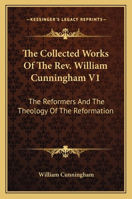 The Collected Works Of The Rev. William Cunning... 1163130206 Book Cover