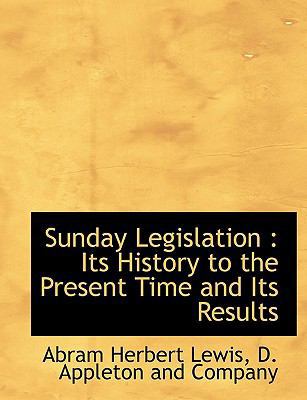 Sunday Legislation: Its History to the Present ... 114063125X Book Cover