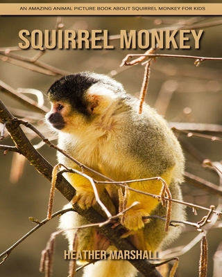 Paperback Squirrel Monkey: An Amazing Animal Picture Book about Squirrel Monkey for Kids [Large Print] Book