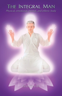 The Integral Man: Physical, emotional, mental, ... B0FPGNRYLW Book Cover