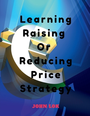 Learning Raising Or Reducing Price Strategy B0BP6RF79X Book Cover