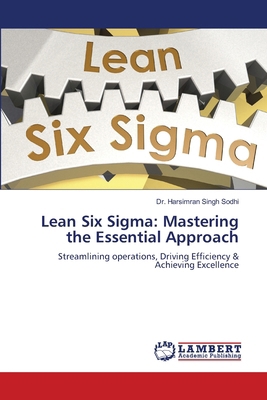 Lean Six Sigma: Mastering the Essential Approach 6207477324 Book Cover