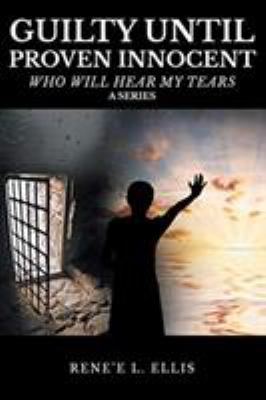 Guilty until Proven Innocent: Who Will Hear My ... 164492479X Book Cover