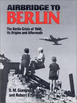 Airbridge to Berlin: The Berlin Crisis of 1948,... 0891413294 Book Cover