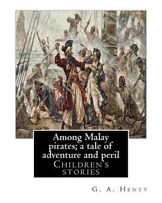 Among Malay pirates; a tale of adventure and pe... 1537469088 Book Cover