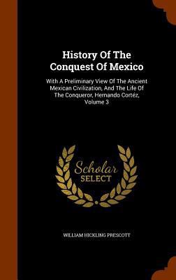History Of The Conquest Of Mexico: With A Preli... 1346220832 Book Cover