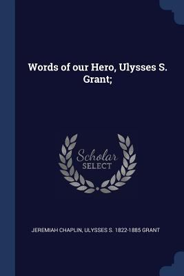 Words of our Hero, Ulysses S. Grant; 1376660466 Book Cover