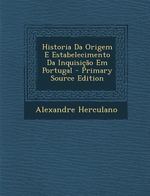 Historia Da Origem E Estabelecimento Da Inquisi... [Portuguese] 1289462879 Book Cover