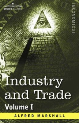 Industry and Trade: Volume I 1596059656 Book Cover