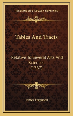 Tables And Tracts: Relative To Several Arts And... 1165857529 Book Cover