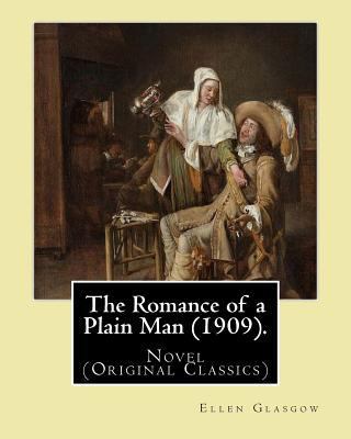 The Romance of a Plain Man (1909). By: Ellen Gl... 1542337062 Book Cover