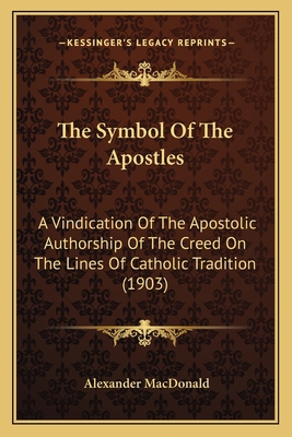 The Symbol Of The Apostles: A Vindication Of Th... 1164037587 Book Cover