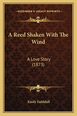 A Reed Shaken With The Wind: A Love Story (1873) 116646606X Book Cover