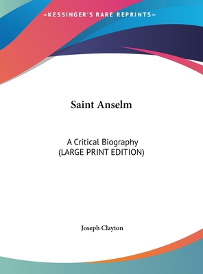 Saint Anselm: A Critical Biography [Large Print] 1169955657 Book Cover