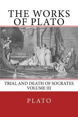 The Works of Plato: Trial and Death of Socrates... 3959402198 Book Cover