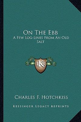 On The Ebb: A Few Log-Lines From An Old Salt 1163708569 Book Cover