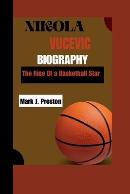 Nikola Vucevic: The Rise of a Basketball Star B0DDM4WLQ5 Book Cover