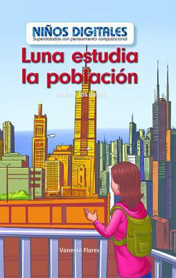 Luna Estudia La Población: Analizar Los Datos (... [Spanish] 153832914X Book Cover