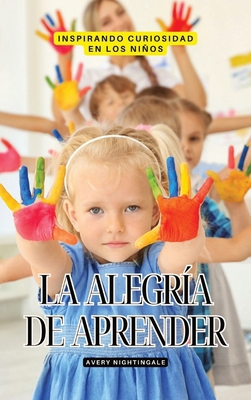 La alegría de aprender: Inspirando curiosidad e... [Spanish]            Book Cover