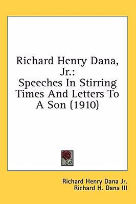 Richard Henry Dana, Jr.: Speeches in Stirring T... 0548998094 Book Cover