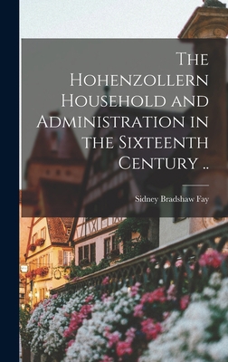 The Hohenzollern Household and Administration i... 101769558X Book Cover