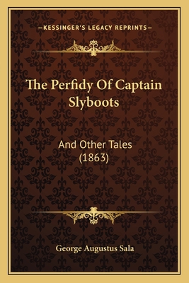 The Perfidy Of Captain Slyboots: And Other Tale... 116720526X Book Cover