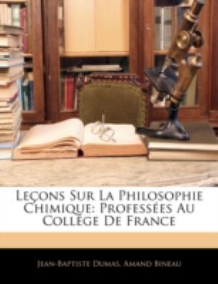 Leçons Sur La Philosophie Chimique: Professées ... [French] 1144841623 Book Cover