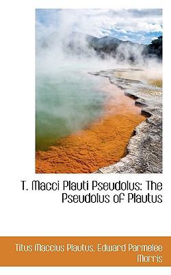T. Macci Plauti Pseudolus: The Pseudolus of Pla... 1117730298 Book Cover