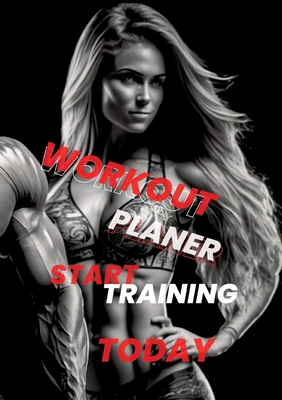 Workout Planner: Start Training Today - Your Gu... 3384412990 Book Cover